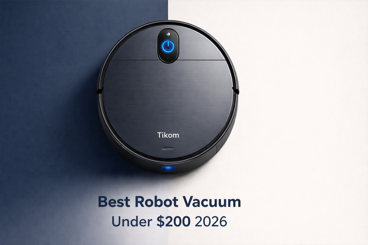Best robot vacuum under $200 in 2026 shown in a minimalist product photography setup with a Tikom G8000 robot vacuum on a split navy and light gray background